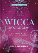 Wicca Crystal Magic, Volume 4 : A Beginner's Guide to Crystal Spellcraft-9781454941026