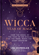 Wicca Year of Magic : From the Wheel of the Year to the Cycles of the Moon, Magic for Every Occasion-9781454941095