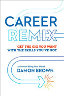 Career Remix : Get the Gig You Want with the Skills You've Got-9781454944157
