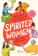 Spirited Women : Makers, Shakers, and Trailblazers in the World of Cocktails-9781454944461