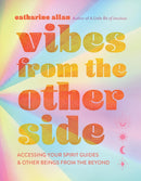 Vibes from the Other Side : Accessing Your Spirit Guides & Other Beings from the Beyond-9781454944508