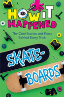 How It Happened! Skateboards : The Cool Stories and Facts Behind Every Trick-9781454945024