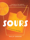 Sours : A History of the World's Most Storied Cocktail Style - A Cocktail Book-9781454946021