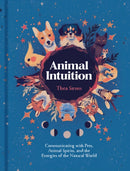 Animal Intuition : Communicating with Pets, Animal Spirits, and the Energies of the Natural World-9781454946748