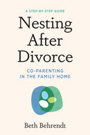 Nesting After Divorce : Co-Parenting in the Family Home-9781454949794