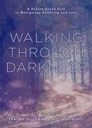 Walking through Darkness : A Nature-Based Path to Navigating Suffering and Loss-9781454950851