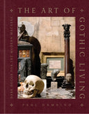 The Art of Gothic Living : Dark Decor for the Modern Macabre-9781454951094