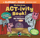 We Are in an ACT-ivity Book! : An ELEPHANT & PIGGIE Theatrical Event-9781454951469