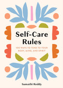 Self-Care Rules : 100 Ways to Tend to Your Body, Mind, and Spirit-9781454952473