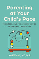 Parenting at Your Child's Pace : The Integrative Pediatrician's Guide to the First Three Years-9781454952497