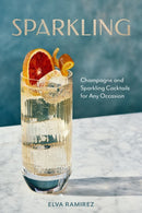 Sparkling : Champagne and Sparkling Cocktails for Any Occasion - A Cocktail Book-9781454953777
