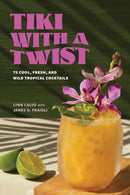 Tiki with a Twist : 75 Cool, Fresh, and Wild Tropical Cocktails - A Cocktail Book-9781454954460