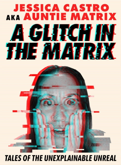 A Glitch in the Matrix : Tales of the Unexplainable Unreal-9781454956068