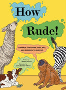 How Rude! : Animals That Burp, Toot, Spit, and Screech to Survive-9781454956457