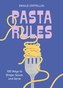 Pasta Rules : 100 Ways to Shape, Sauce, and Serve-9781454956983