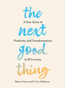 The Next Good Thing : A True Story of Positivity and Transformation in 10 Lessons-9781454957249