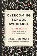 Overcoming School Avoidance : Support-Based Solutions to Get Your Child Back to Class-9781454958048