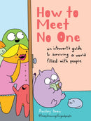 How to Meet No One : An Introvert's Guide to Surviving a World Filled with People-9781454958260