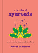 A Little Bit of Ayurveda : An Introduction to Ayurvedic Medicine-9781454959694