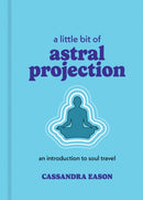 A Little Bit of Astral Projection : An Introduction to Soul Travel-9781454959700