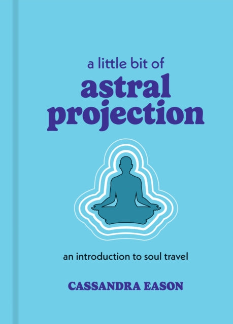A Little Bit of Astral Projection : An Introduction to Soul Travel-9781454959700