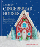 A Year of Gingerbread Houses : Tips and Tricks for Baking, Assembling, and Decorating-9781454961888