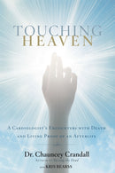 Touching Heaven : A Cardiologist's Encounters with Death and Living Proof of an Afterlife-9781455562770