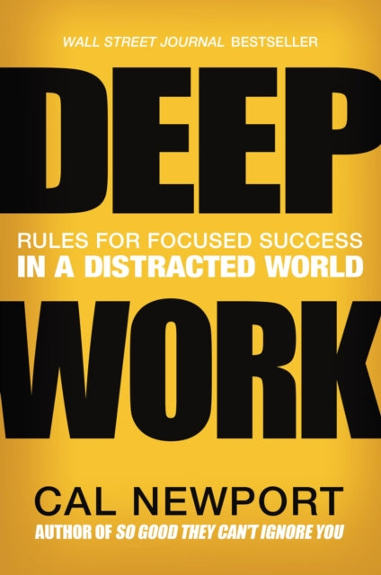 Deep Work : Rules for Focused Success in a Distracted World