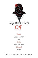 Rip the Labels Off : Don'T Allow Society to Define Who You Were Created to Be-9781458221865