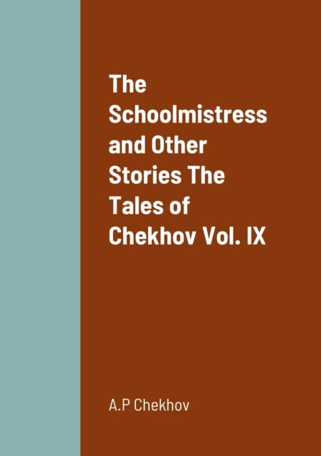 The Schoolmistress and Other Stories The Tales of Chekhov Vol. IX-9781458330239