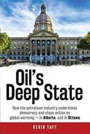 Oil'S Deep State : How the Petroleum Industry Undermines Democracy and Stops Action on Global Warming - in Alberta, and in Ottawa-9781459409972