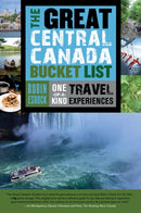 The Great Central Canada Bucket List : One-of-a-Kind Travel Experiences-9781459729681