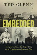 Embedded : Two Journalists, a Burlesque Star, and the Expedition to Oust Louis Riel-9781459747340