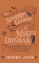 The Strange Grave of Mikey Dunbar : and Other Stories to Make You Poop Your Pants-9781459751071
