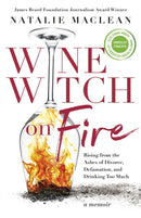 Wine Witch on Fire : Rising from the Ashes of Divorce, Defamation, and Drinking Too Much-9781459751194