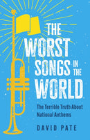 The Worst Songs in the World : The Terrible Truth About National Anthems-9781459754560