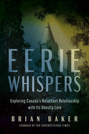 Eerie Whispers : Exploring Canada's Reluctant Relationship with its Ghostly Lore-9781459754744