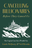 Cancelling Billionaires Before They Cancel Us : The Urgent Case for a Wealth Tax-9781459754836