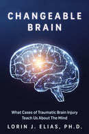 Changeable Brain : What Cases of Traumatic Brain Injury Teach Us About the Mind-9781459755130