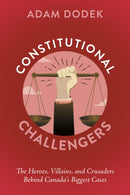 Constitutional Challengers : The Heroes, Villains, and Crusaders Behind Canada's Biggest Cases-9781459755222