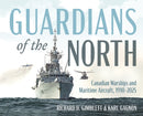 Guardians of the North : Canadian Warships and Naval Aircraft, 19102025-9781459755550