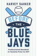 Before the Blue Jays : Professional Baseball in Toronto 18851976-9781459755642