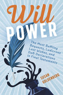 Will Power : The Most Baffling Bequests, Ludicrous Last Wishes, and Daft Declarations in Final Testaments-9781459755826