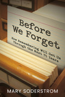 Before We Forget : How Remembering Will Get Us Through the Next 75 Years-9781459755857