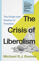 The Crisis of Liberalism : The Origin and Destiny of Freedom-9781459756212
