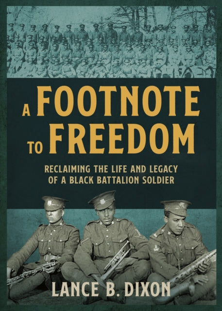 A Footnote to Freedom : The Story of the No 2 Construction Black Battalion and its Legacy-9781459756977