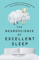 The Neuroscience of Excellent Sleep : Practical advice and mindfulness techniques backed by science to improve your sleep and manage insomnia from Australia's authority on stress and brain performance-9781460753828