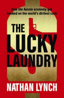 The Lucky Laundry : longlisted for 2022 Walkley Award and 2022 winner of Financial Crime Fighter Award-9781460759912
