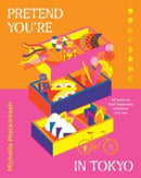 Pretend You're in Tokyo : 50 ways to feel Japanese wherever you are-9781460762349