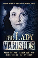 The Lady Vanishes: The next bestselling Australian true crime book based on the popular podcast series, for fans of I CATCH KILLERS, THE TEACHER'S PET and DIRTY JOHN